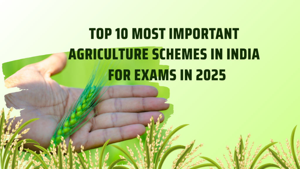 Top 10 Most Important Agriculture Schemes for Exams in 2025